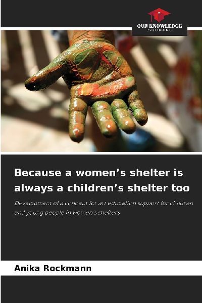 Because a womens shelter is always a childrens shelter too: Development of a concept for art education support for children and young people in womens shelters