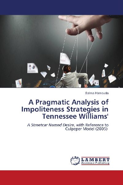 A Pragmatic Analysis of Impoliteness Strategies in Tennessee Williams: A Streetcar Named Desire, with Reference to Culpeper Model (2005)