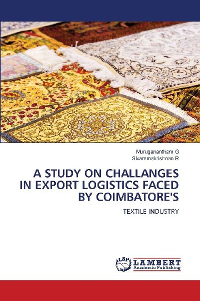 A STUDY ON CHALLANGES IN EXPORT LOGISTICS FACED BY COIMBATORES: TEXTILE INDUSTRY