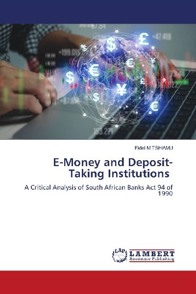 E-Money and Deposit-Taking Institutions: A Critical Analysis of South African Banks Act 94 of 1990