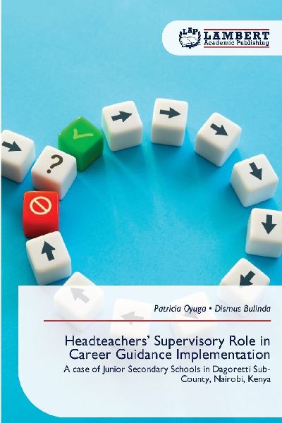 Headteachers Supervisory Role in Career Guidance Implementation: A case of Junior Secondary Schools in Dagoretti Sub- County, Nairobi, Kenya