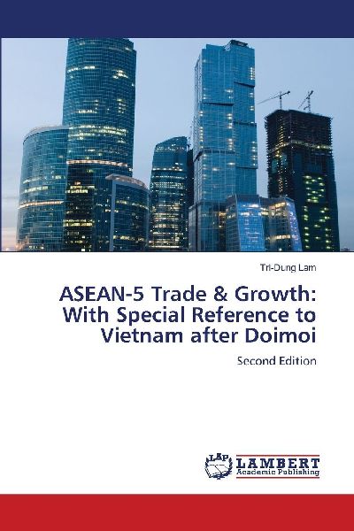 ASEAN-5 Trade & Growth: With Special Reference to Vietnam after Doimoi: Second Edition