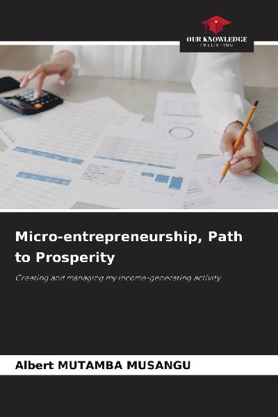 Micro-entrepreneurship, Path to Prosperity: Creating and managing my income-generating activity