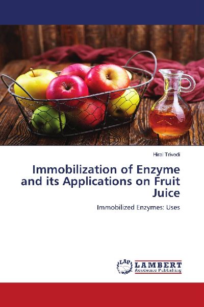 Immobilization of Enzyme and its Applications on Fruit Juice: Immobilized Enzymes: Uses