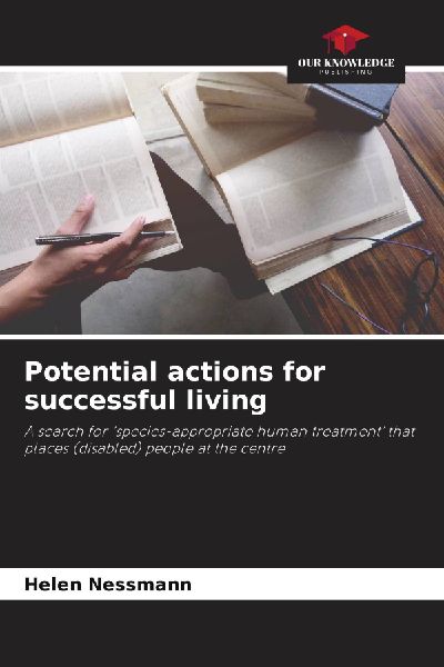 Potential actions for successful living: A search for species-appropriate human treatment that places (disabled) people at the centre