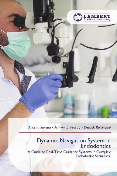 Dynamic Navigation System in Endodontics: A Guide to Real-Time Guidance Systems in Complex Endodontic Scenarios.