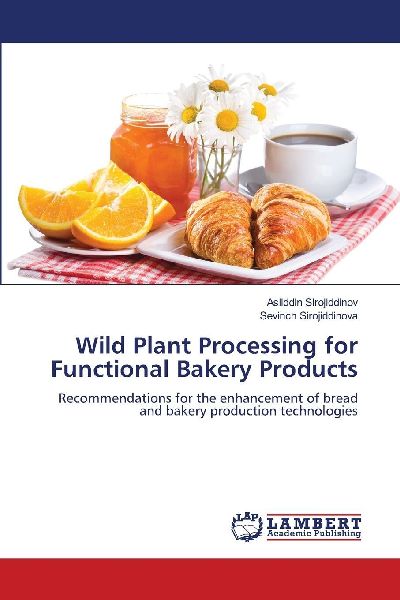Wild Plant Processing for Functional Bakery Products: Recommendations for the enhancement of bread and bakery production technologies