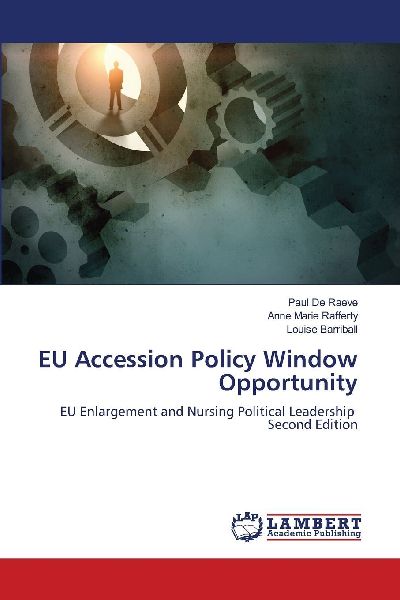 EU Accession Policy Window Opportunity: EU Enlargement and Nursing Political Leadership Second Edition