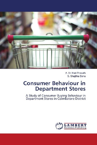 Consumer Behaviour in Department Stores: A Study of Consumer Buying Behaviour in Department Stores in Coimbatore District