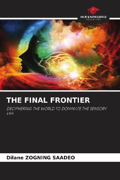 THE FINAL FRONTIER: DECIPHERING THE WORLD TO DOMINATE THE SENSORY ERA