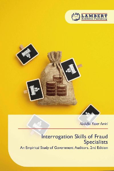Interrogation Skills of Fraud Specialists: An Empirical Study of Government Auditors. 2nd Edition