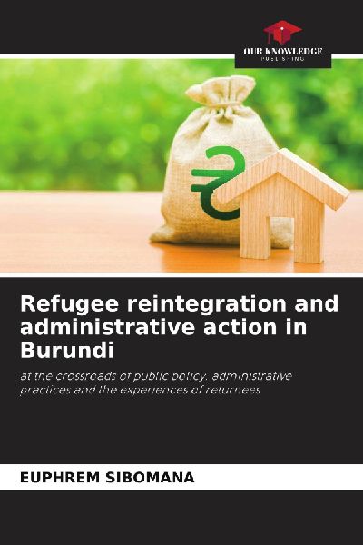 Refugee reintegration and administrative action in Burundi: at the crossroads of public policy, administrative practices and the experiences of returnees