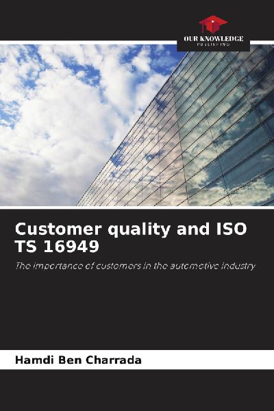 Customer quality and ISO TS 16949: The importance of customers in the automotive industry