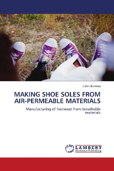 MAKING SHOE SOLES FROM AIR-PERMEABLE MATERIALS: Manufacturing of footwear from breathable materials