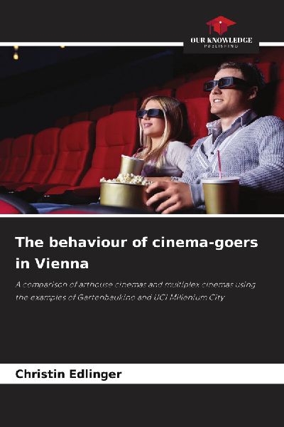 The behaviour of cinema-goers in Vienna: A comparison of arthouse cinemas and multiplex cinemas using the examples of Gartenbaukino and UCI Millenium City