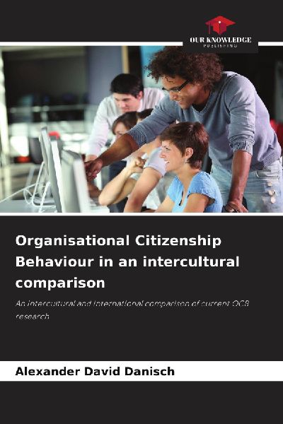 Organisational Citizenship Behaviour in an intercultural comparison: An intercultural and international comparison of current OCB research