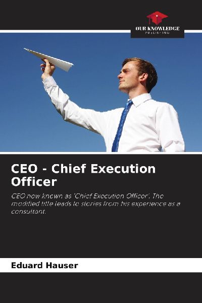 CEO - Chief Execution Officer: CEO now known as Chief Execution Officer. The modified title leads to stories from his experience as a consultant.