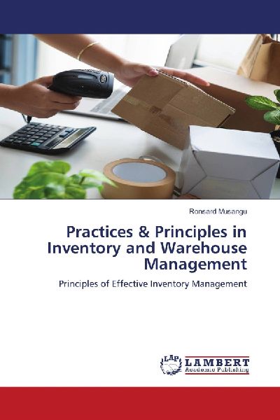 Practices & Principles in Inventory and Warehouse Management: Principles of Effective Inventory Management