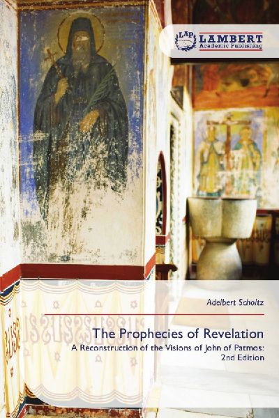The Prophecies of Revelation: A Reconstruction of the Visions of John of Patmos: 2nd Edition