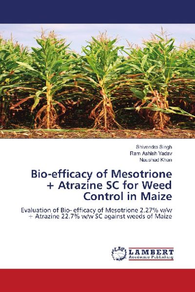 Bio-efficacy of Mesotrione + Atrazine SC for Weed Control in Maize: Evaluation of Bio- efficacy of Mesotrione 2.27% w/w + Atrazine 22.7% w/w SC against weeds of Maize
