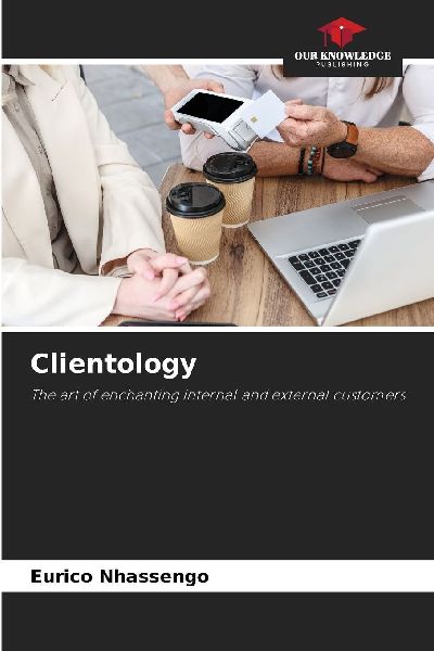 Clientology: The art of enchanting internal and external customers