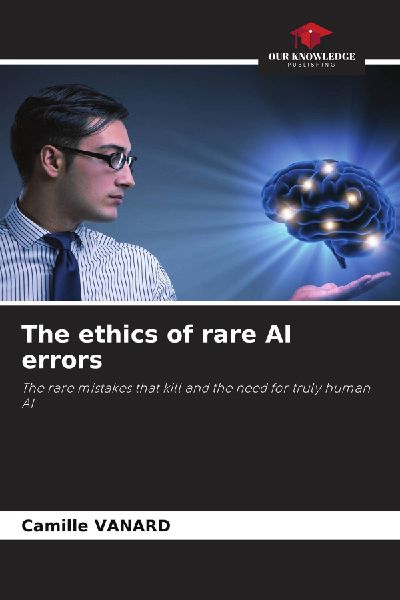 The ethics of rare AI errors: The rare mistakes that kill and the need for truly human AI