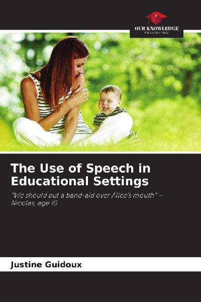 The Use of Speech in Educational Settings: We should put a band-aid over Alices mouth - Nicolas, age 10
