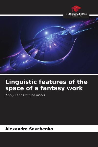 Linguistic features of the space of a fantasy work: Analysis of selected works