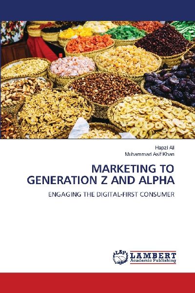 MARKETING TO GENERATION Z AND ALPHA: ENGAGING THE DIGITAL-FIRST CONSUMER