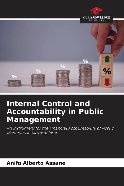 Internal Control and Accountability in Public Management: An Instrument for the Financial Accountability of Public Managers in Mozambique
