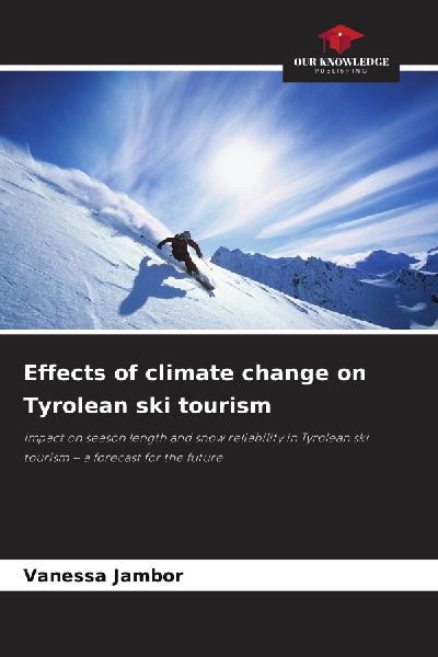 Effects of climate change on Tyrolean ski tourism: Impact on season length and snow reliability in Tyrolean ski tourism - a forecast for the future