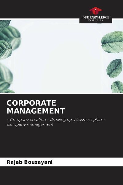 CORPORATE MANAGEMENT: - Company creation - Drawing up a business plan - Company management