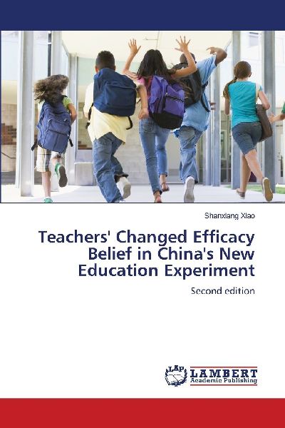 Teachers' Changed Efficacy Belief in China's New Education Experiment: Second edition