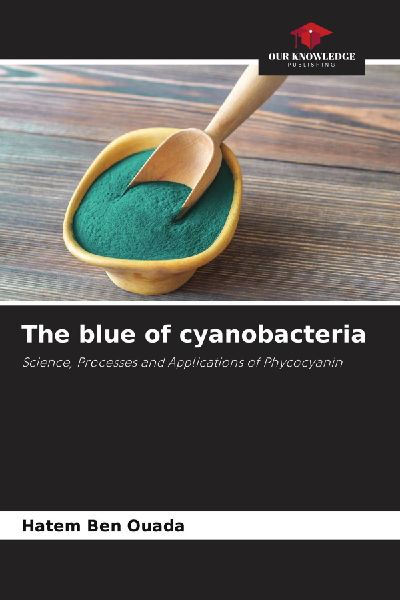 The blue of cyanobacteria: Science, Processes and Applications of Phycocyanin