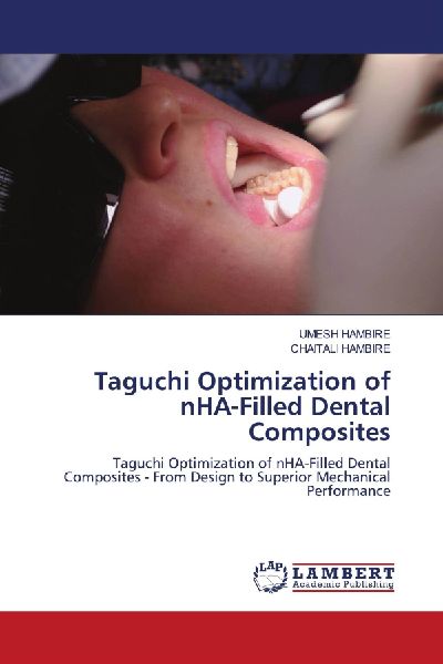 Taguchi Optimization of nHA-Filled Dental Composites: Taguchi Optimization of nHA-Filled Dental Composites - From Design to Superior Mechanical Performance