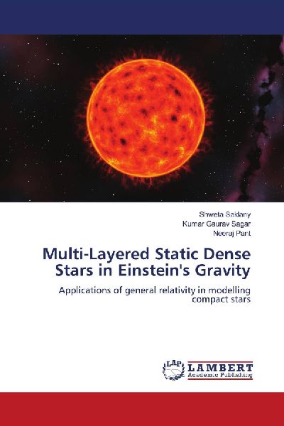 Multi-Layered Static Dense Stars in Einsteins Gravity: Applications of general relativity in modelling compact stars
