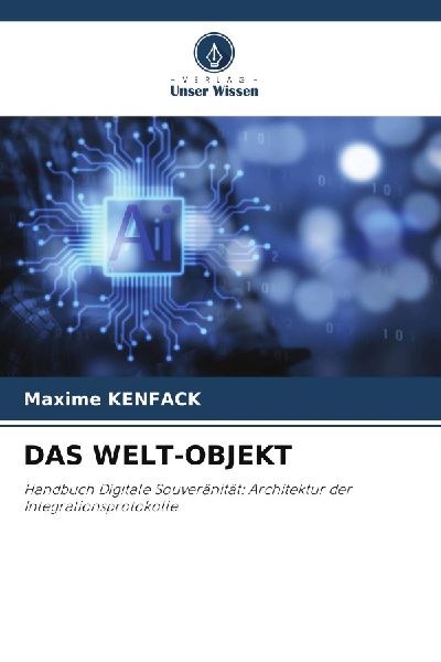 DAS WELT-OBJEKT: Handbuch Digitale Souveränität: Architektur der Integrationsprotokolle