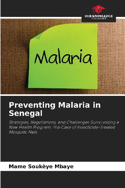 Preventing Malaria in Senegal: Strategies, Negotiations, and Challenges Surrounding a New Health Program: The Case of Insecticide-Treated Mosquito Nets