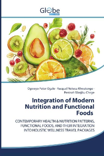 Integration of Modern Nutrition and Functional Foods: CONTEMPORARY HEALTH & NUTRITION PATTERNS, FUNCTIONAL FOODS, AND THEIR INTEGRATION INTO HOLISTIC WELLNESS TRAVEL PACKAGES
