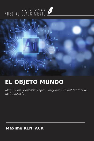 EL OBJETO MUNDO: Manual de Soberanía Digital: Arquitectura del Protocolo de Integración