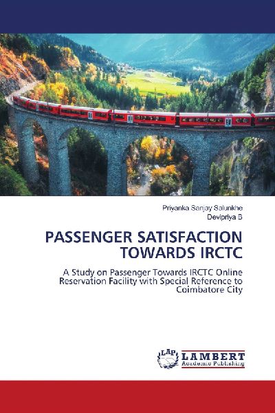 PASSENGER SATISFACTION TOWARDS IRCTC: A Study on Passenger Towards IRCTC Online Reservation Facility with Special Reference to Coimbatore City