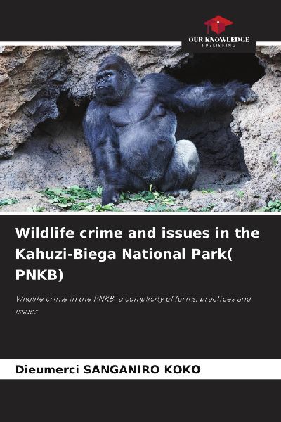Wildlife crime and issues in the Kahuzi-Biega National Park( PNKB): Wildlife crime in the PNKB: a complicity of forms, practices and issues