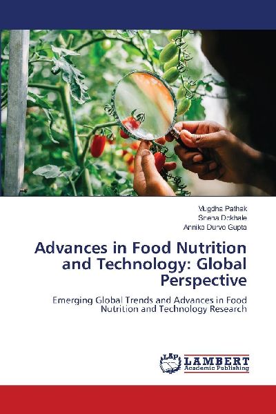 Advances in Food Nutrition and Technology: Global Perspective: Emerging Global Trends and Advances in Food Nutrition and Technology Research