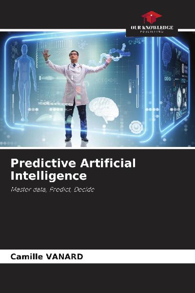 Predictive Artificial Intelligence: Master data, Predict, Decide