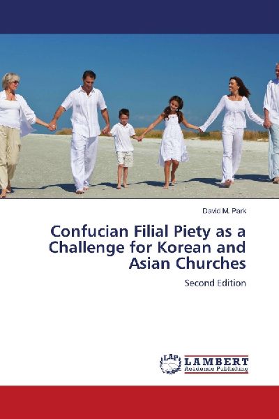 Confucian Filial Piety as a Challenge for Korean and Asian Churches: Second Edition