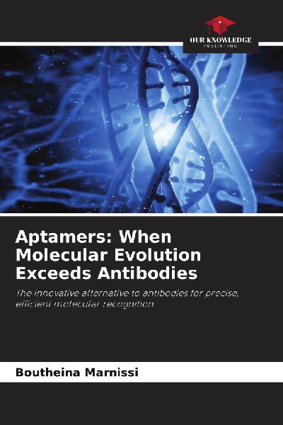 Aptamers: When Molecular Evolution Exceeds Antibodies: The innovative alternative to antibodies for precise, efficient molecular recognition