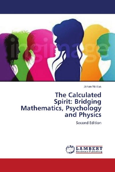 The Calculated Spirit: Bridging Mathematics, Psychology and Physics: Second Edition