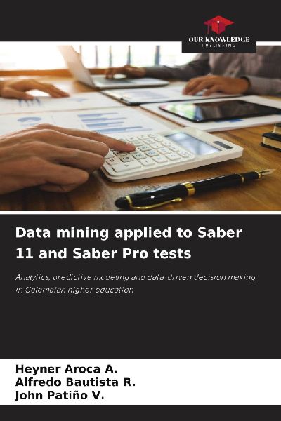 Data mining applied to Saber 11 and Saber Pro tests: Analytics, predictive modeling and data-driven decision making in Colombian higher education