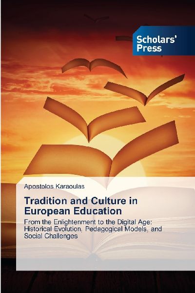Tradition and Culture in European Education: From the Enlightenment to the Digital Age: Historical Evolution, Pedagogical Models, and Social Challenges