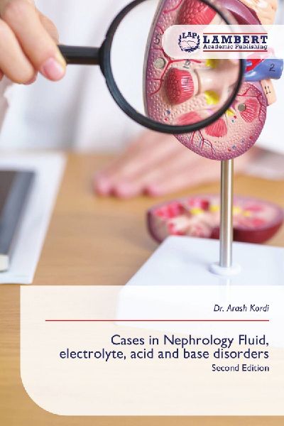 Cases in Nephrology Fluid, electrolyte, acid and base disorders: Second Edition